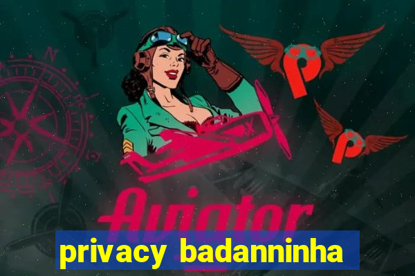 privacy badanninha